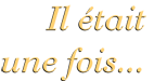 il était une fois